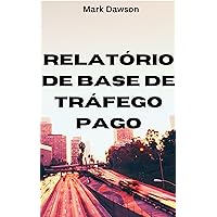 Relatório De Base De Tráfego Pago (Portuguese Edition)
