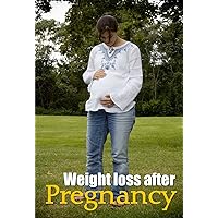 Weight Loss After Pregnancy Right Now: 
