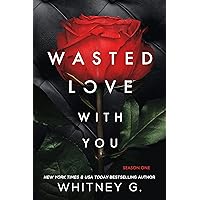 Wasted Love with You : A Suspenseful, Addictive Serial Wasted Love with You : A Suspenseful, Addictive Serial Kindle