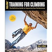 Training for Climbing: The Definitive Guide to Improving Your Performance (How To Climb Series) Training for Climbing: The Definitive Guide to Improving Your Performance (How To Climb Series) Paperback Kindle