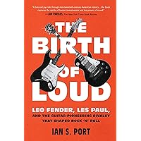 The Birth of Loud: Leo Fender, Les Paul, and the Guitar-Pioneering Rivalry That Shaped Rock 'n' Roll The Birth of Loud: Leo Fender, Les Paul, and the Guitar-Pioneering Rivalry That Shaped Rock 'n' Roll Paperback Audible Audiobook Kindle Hardcover Audio CD