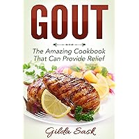 Gout: The Amazing Cookbook That Can Provide Relief Gout: The Amazing Cookbook That Can Provide Relief Kindle