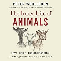 The Inner Life of Animals: Love, Grief, and Compassion: Surprising Observations of a Hidden World The Inner Life of Animals: Love, Grief, and Compassion: Surprising Observations of a Hidden World Audible Audiobook Paperback Kindle Hardcover Audio CD
