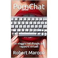 PornChat: un viaggio nel disagio dei rapporti virtuali (Italian Edition) PornChat: un viaggio nel disagio dei rapporti virtuali (Italian Edition) Kindle Paperback