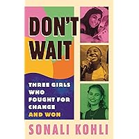 Don't Wait: Three Girls Who Fought for Change and Won Don't Wait: Three Girls Who Fought for Change and Won Paperback Kindle Audible Audiobook
