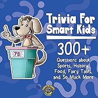 Trivia for Smart Kids: 300+ Questions About Sports, History, Food, Fairy Tales, and So Much More Trivia for Smart Kids: 300+ Questions About Sports, History, Food, Fairy Tales, and So Much More Audible Audiobook Paperback Kindle Hardcover