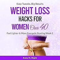 Weight Loss Hacks for Women over 40: Feel Lighter and More Energetic Starting Week 1 Weight Loss Hacks for Women over 40: Feel Lighter and More Energetic Starting Week 1 Audible Audiobook Paperback Kindle
