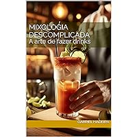Mixologia descomplicada: A arte de fazer drinks (Portuguese Edition)