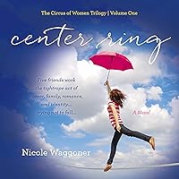 Center Ring: A Novel: The Circus of Women Trilogy, Book 1 Center Ring: A Novel: The Circus of Women Trilogy, Book 1 Audible Audiobook Kindle Paperback