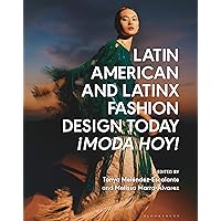 Latin American and Latinx Fashion Design Today - ¡Moda Hoy! Latin American and Latinx Fashion Design Today - ¡Moda Hoy! Hardcover Kindle