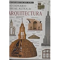 Diccionario Visual Atlea De Arquitectura (Diccionarios Visuales Altea-Eyewitness Visual Dictionaries) (Spanish Edition)