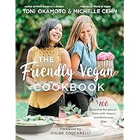 The Friendly Vegan Cookbook: 100 Essential Recipes to Share with Vegans and Omnivores Alike The Friendly Vegan Cookbook: 100 Essential Recipes to Share with Vegans and Omnivores Alike Paperback Kindle