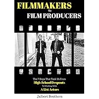 FILMMAKERS TO FILM PRODUCERS: The 7 Steps That Took Us From High School Dropouts to working with A List Actors (Filmmaking, Business, Filmmaker, Film Producer, Youtube Filmmaker, Success)