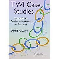 TWI Case Studies: Standard Work, Continuous Improvement, and Teamwork TWI Case Studies: Standard Work, Continuous Improvement, and Teamwork Paperback Kindle Hardcover