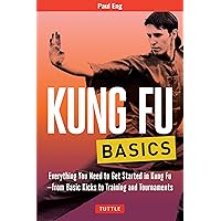 Kung Fu Basics: Everything You Need to Get Started in Kung Fu - from Basic Kicks to Training and Tournaments (Tuttle Martial Arts Basics) Kung Fu Basics: Everything You Need to Get Started in Kung Fu - from Basic Kicks to Training and Tournaments (Tuttle Martial Arts Basics) Paperback Kindle