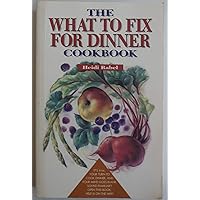 The What to Fix for Dinner Cookbook The What to Fix for Dinner Cookbook Paperback
