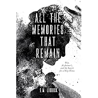 All the Memories That Remain: War, Alzheimer's, and the Search for a Way Home All the Memories That Remain: War, Alzheimer's, and the Search for a Way Home Kindle Hardcover Audible Audiobook Paperback