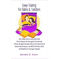Sleep Training for Babies & Toddlers: ALL (Gentle & Less Gentle) Techniques Thoroughly Covered. When & Specifically How to Implement Each Technique, so ... Sleep! (Effective & Peaceful Parenting) Sleep Training for Babies & Toddlers: ALL (Gentle & Less Gentle) Techniques Thoroughly Covered. When & Specifically How to Implement Each Technique, so ... Sleep! (Effective & Peaceful Parenting) Kindle Audible Audiobook Paperback