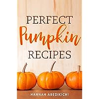 Perfect Pumpkin Recipes: A Charming Holiday Pumpkin Cookbook Perfect Pumpkin Recipes: A Charming Holiday Pumpkin Cookbook Kindle Paperback