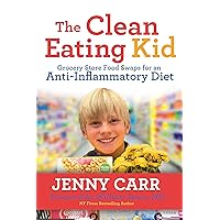 The Clean-Eating Kid: Grocery Store Food Swaps for an Anti-Inflammatory Diet The Clean-Eating Kid: Grocery Store Food Swaps for an Anti-Inflammatory Diet Paperback Kindle