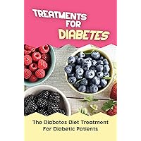 Treatments For Diabetes: The Diabetes Diet Treatment For Diabetic Patients