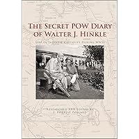 The Secret POW Diary of Walter J. Hinkle: Life in Japanese Captivity during WWII The Secret POW Diary of Walter J. Hinkle: Life in Japanese Captivity during WWII Hardcover