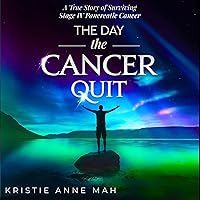 The Day the Cancer Quit: A True Story of Surviving Stage IV Pancreatic Cancer The Day the Cancer Quit: A True Story of Surviving Stage IV Pancreatic Cancer Audible Audiobook Paperback Kindle