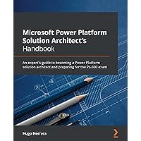 Microsoft Power Platform Solution Architect's Handbook: An expert's guide to becoming a Power Platform solution architect and preparing for the PL-600 exam Microsoft Power Platform Solution Architect's Handbook: An expert's guide to becoming a Power Platform solution architect and preparing for the PL-600 exam Kindle Paperback