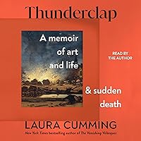 Thunderclap: A Memoir of Art and Life and Sudden Death Thunderclap: A Memoir of Art and Life and Sudden Death Hardcover Kindle Audible Audiobook Paperback Audio CD
