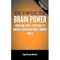 How To Improve Your Brain Power: Quick and Simple Strategies To Improve Your Brain Power, Memory and IQ. (Holistic Lifestyle Coaching Improvement Series Book 1) How To Improve Your Brain Power: Quick and Simple Strategies To Improve Your Brain Power, Memory and IQ. (Holistic Lifestyle Coaching Improvement Series Book 1) Kindle