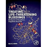 Treating Life-Threatening Bleedings: Development of Recombinant Coagulation Factor VIIa Treating Life-Threatening Bleedings: Development of Recombinant Coagulation Factor VIIa Kindle Paperback