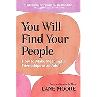 You Will Find Your People: How to Make Meaningful Friendships as an Adult You Will Find Your People: How to Make Meaningful Friendships as an Adult Paperback Audible Audiobook Kindle Hardcover