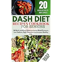 DASH DIET RECIPES COOKBOOK FOR SENIORS: 20 Quick and Easy Dishes to Lower Blood Pressure, Low Sodium, High Potassium to Live your Healthy Life. DASH DIET RECIPES COOKBOOK FOR SENIORS: 20 Quick and Easy Dishes to Lower Blood Pressure, Low Sodium, High Potassium to Live your Healthy Life. Kindle Paperback
