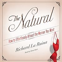 The Natural: How to Effortlessly Attract the Women You Want The Natural: How to Effortlessly Attract the Women You Want Audible Audiobook Kindle Paperback Hardcover Audio CD