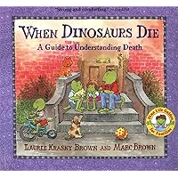 When Dinosaurs Die: A Guide to Understanding Death (Dino Tales: Life Guides for Families) When Dinosaurs Die: A Guide to Understanding Death (Dino Tales: Life Guides for Families) Paperback School & Library Binding
