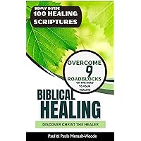 Biblical Healing: Discover Christ the Healer, with 100 Christian Quotations on healing, Prevent Sickness and Diseases, overcome 9 Hindrances to Healing, Bible Study Guide for Staying Healthy Biblical Healing: Discover Christ the Healer, with 100 Christian Quotations on healing, Prevent Sickness and Diseases, overcome 9 Hindrances to Healing, Bible Study Guide for Staying Healthy Kindle Paperback Audible Audiobook Hardcover