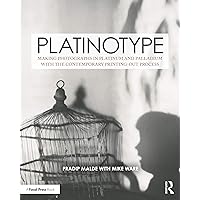 Platinotype: Making Photographs in Platinum and Palladium with the Contemporary Printing-out Process (Contemporary Practices in Alternative Process Photography) Platinotype: Making Photographs in Platinum and Palladium with the Contemporary Printing-out Process (Contemporary Practices in Alternative Process Photography) Paperback Kindle Hardcover