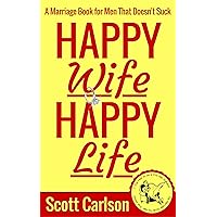 Happy Wife, Happy Life: A Marriage Book for Men That Doesn't Suck - 7 Tips How to be a Kick-Ass Husband: The Marriage Guide for Men That Works Happy Wife, Happy Life: A Marriage Book for Men That Doesn't Suck - 7 Tips How to be a Kick-Ass Husband: The Marriage Guide for Men That Works Kindle