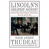 Lincoln's Greatest Journey: Sixteen Days that Changed a Presidency, March 24–April 8, 1865 Lincoln's Greatest Journey: Sixteen Days that Changed a Presidency, March 24–April 8, 1865 Kindle Hardcover Audible Audiobook Audio CD