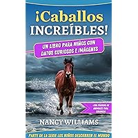 ¡Caballos Increíbles! Un libro para niños con datos curiosos e imágenes (Spanish Edition) ¡Caballos Increíbles! Un libro para niños con datos curiosos e imágenes (Spanish Edition) Kindle
