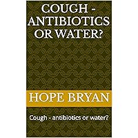 Cough - antibiotics or water?: Cough - antibiotics or water?