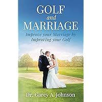 Golf and Marriage: Improve Your Marriage by Improving Your Golf Golf and Marriage: Improve Your Marriage by Improving Your Golf Kindle Paperback