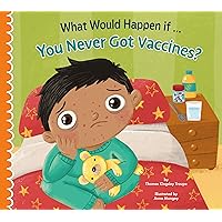 What Would Happen if You Never Got Vaccines? (What Would Happen If…) What Would Happen if You Never Got Vaccines? (What Would Happen If…) Paperback Kindle Library Binding