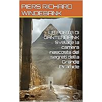 LA PORTA DI GANTENBRINK Svelare la camera nascosta dei segreti della Grande Piramide (Italian Edition)