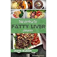 The Complete Fatty Liver Cookbook: Most Powerful Recipes to Avert Fatty Liver & Lose Weight Fast The Complete Fatty Liver Cookbook: Most Powerful Recipes to Avert Fatty Liver & Lose Weight Fast Kindle Paperback