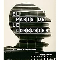 El Paris de Le Corbusier (Spanish Edition) El Paris de Le Corbusier (Spanish Edition) Kindle Hardcover