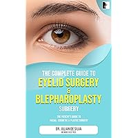 The Complete Guide to Eyelid Surgery & Blepharoplasty (The patient's essential guide to facial cosmetic & plastic surgery) The Complete Guide to Eyelid Surgery & Blepharoplasty (The patient's essential guide to facial cosmetic & plastic surgery) Kindle Paperback