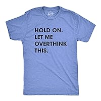 Crazy Dog Men's T Shirt Hold On Let Me Overthink This Funny Sarcastic Adult Tee