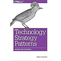 Technology Strategy Patterns: Architecture as Strategy Technology Strategy Patterns: Architecture as Strategy Paperback Kindle