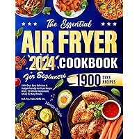 The Essential Air Fryer Cookbook for Beginners 2024: 1900 Days Easy Delicious & Budget-Friendly Air Fryer Recipe Book, 15-Minute Homemade Meals for Busy People | Incl. Fry, Bake, Grill, etc. The Essential Air Fryer Cookbook for Beginners 2024: 1900 Days Easy Delicious & Budget-Friendly Air Fryer Recipe Book, 15-Minute Homemade Meals for Busy People | Incl. Fry, Bake, Grill, etc. Kindle Paperback